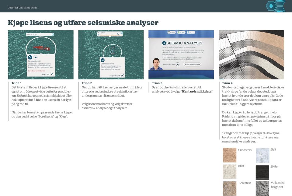 Trinn 2 Når du har fått lisensen, er neste trinn å lete etter olje ved å studere et seismikkart av undergrunnen i lisensområdet. Velg lisensmarkøren og velg deretter Seismisk analyse og Analyser.