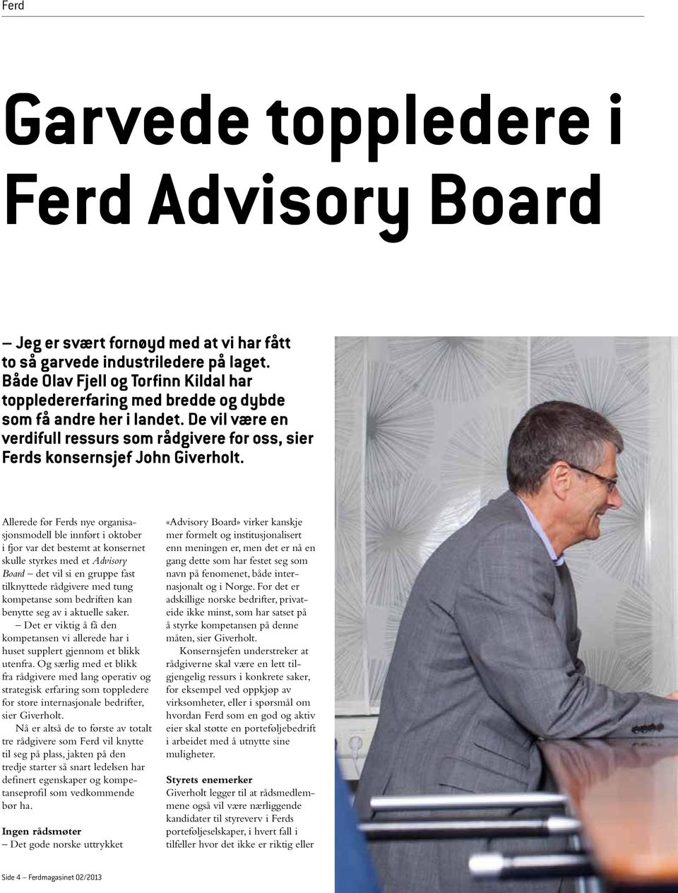 Allerede før Ferds nye organisasjonsmodell ble innført i oktober i fjor var det bestemt at konsernet skulle styrkes med et Advisory Board det vil si en gruppe fast tilknyttede rådgivere med tung