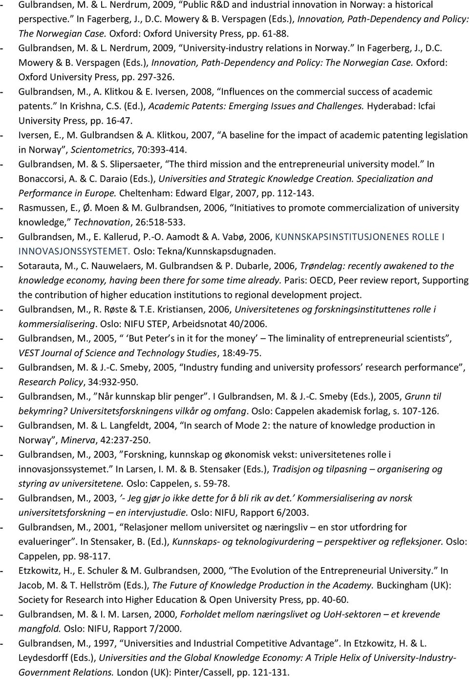 In Fagerberg, J., D.C. Mowery & B. Verspagen (Eds.), Innovation, Path-Dependency and Policy: The Norwegian Case. Oxford: Oxford University Press, pp. 297-326. - Gulbrandsen, M., A. Klitkou & E.