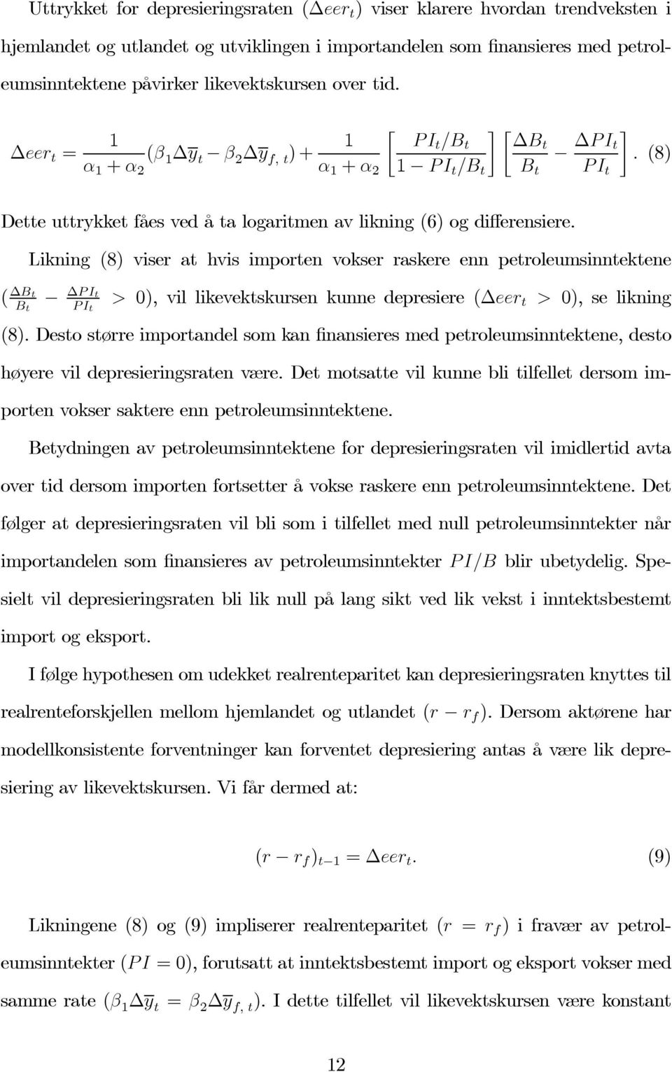 ( B t B t Likning (8) viser at hvis importen vokser raskere enn petroleumsinntektene PI t PI t > 0), vil likevektskursen kunne depresiere ( eer t > 0), se likning (8).