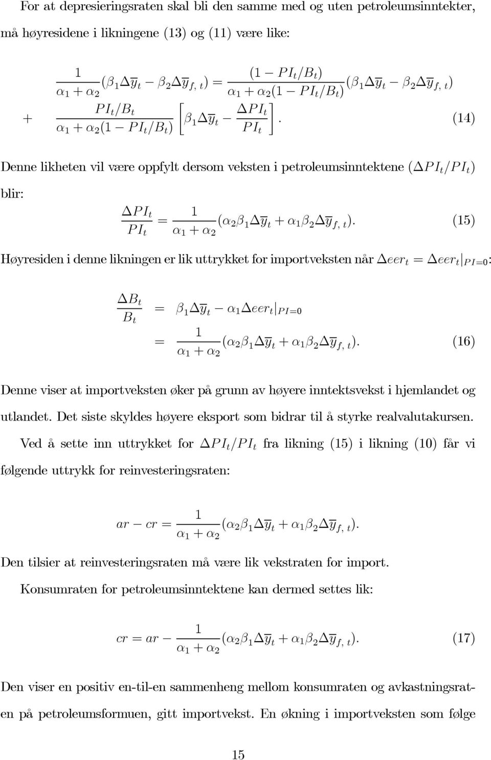 (14) PI t Denne likheten vil være oppfylt dersom veksten i petroleumsinntektene ( PI t /P I t ) blir: PI t PI t = 1 α 1 + α 2 (α 2 β 1 y t + α 1 β 2 y f, t ).