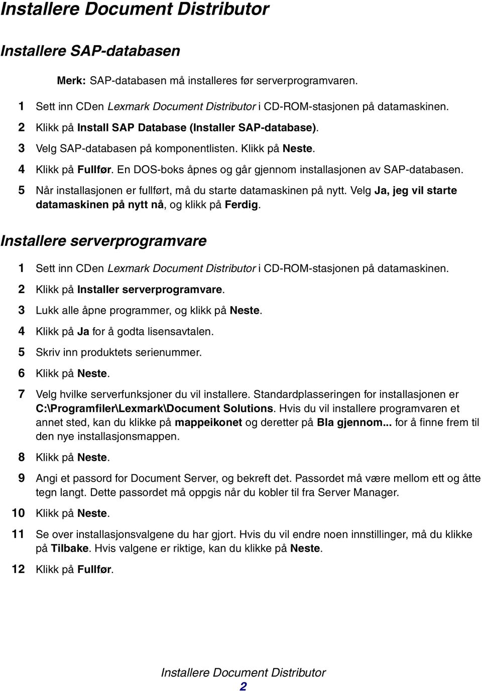 5 Når installasjonen er fullført, må du starte datamaskinen på nytt. Velg Ja, jeg vil starte datamaskinen på nytt nå, og klikk på Ferdig.