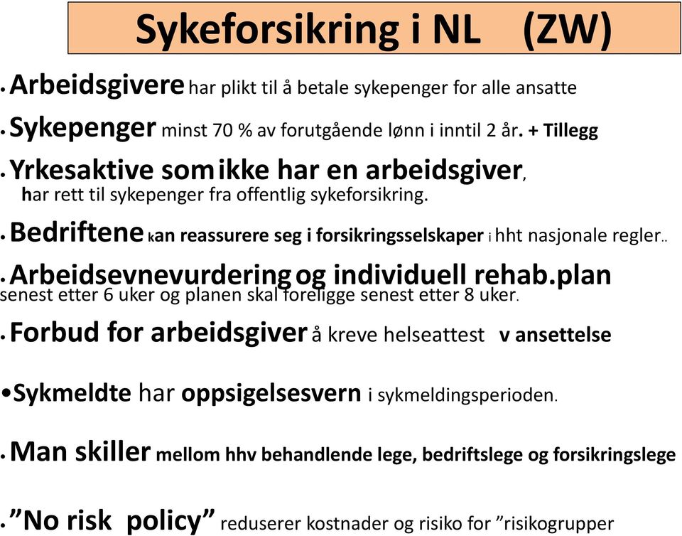 Bedriftene kan reassurere seg i forsikringsselskaper i hht nasjonale regler.. Arbeidsevnevurderingog individuell rehab.