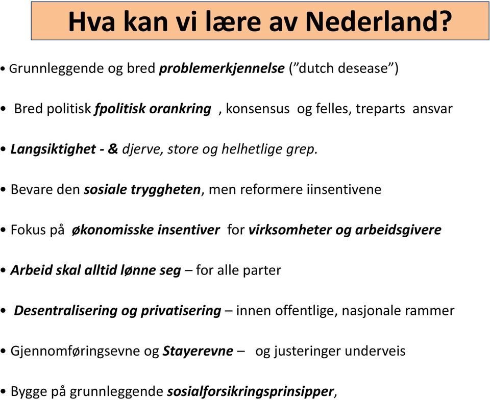 Langsiktighet & djerve, store og helhetlige grep.