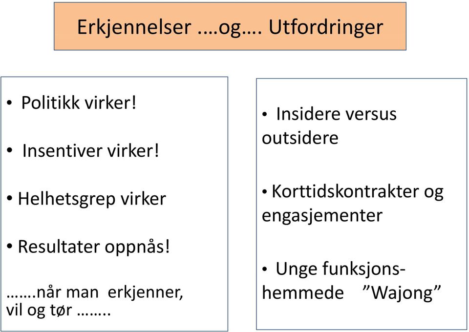 .når man erkjenner, vil og tør.