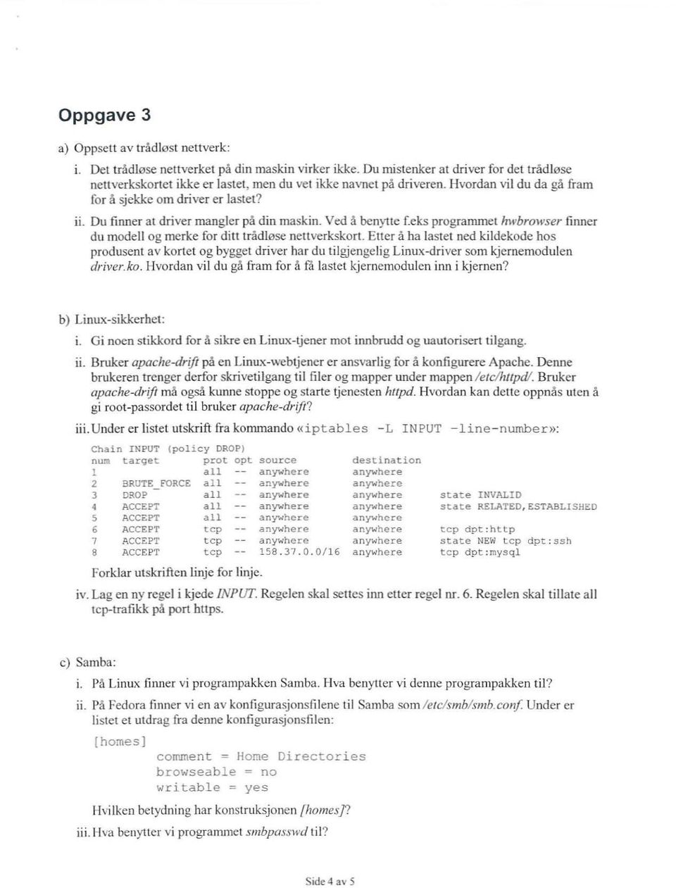 Du finner at driver mangler på din maskin. Ved å benyt te [eks prograrrunel hwbrowser finner du modell og merke for ditt trådlø se nenverkskort.