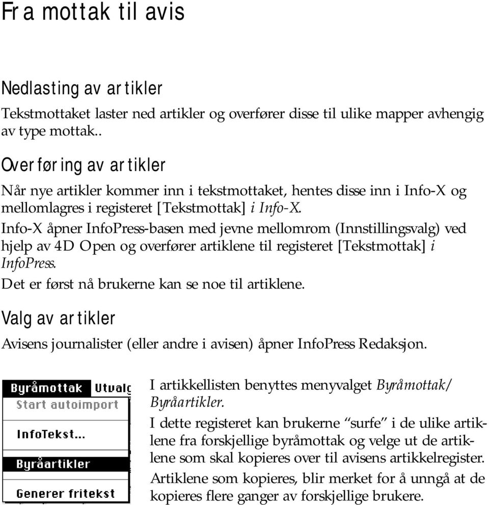 Info-X åpner InfoPress-basen med jevne mellomrom (Innstillingsvalg) ved hjelp av 4D Open og overfører artiklene til registeret [Tekstmottak] i InfoPress.