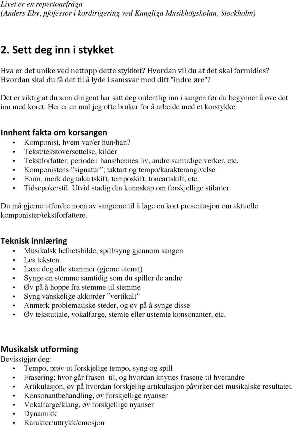 Her er en mal jeg ofte bruker for å arbeide med et korstykke. Innhentfaktaomkorsangen Komponist, hvem var/er hun/han?