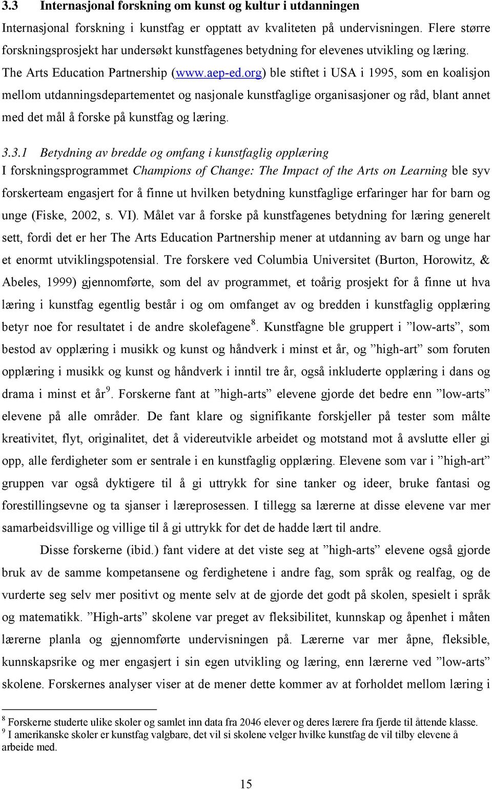 org) ble stiftet i USA i 1995, som en koalisjon mellom utdanningsdepartementet og nasjonale kunstfaglige organisasjoner og råd, blant annet med det mål å forske på kunstfag og læring. 3.