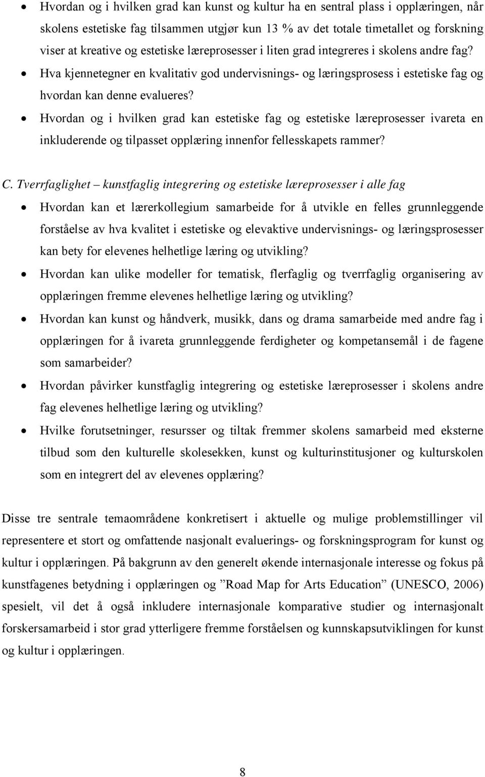 Hvordan og i hvilken grad kan estetiske fag og estetiske læreprosesser ivareta en inkluderende og tilpasset opplæring innenfor fellesskapets rammer? C.