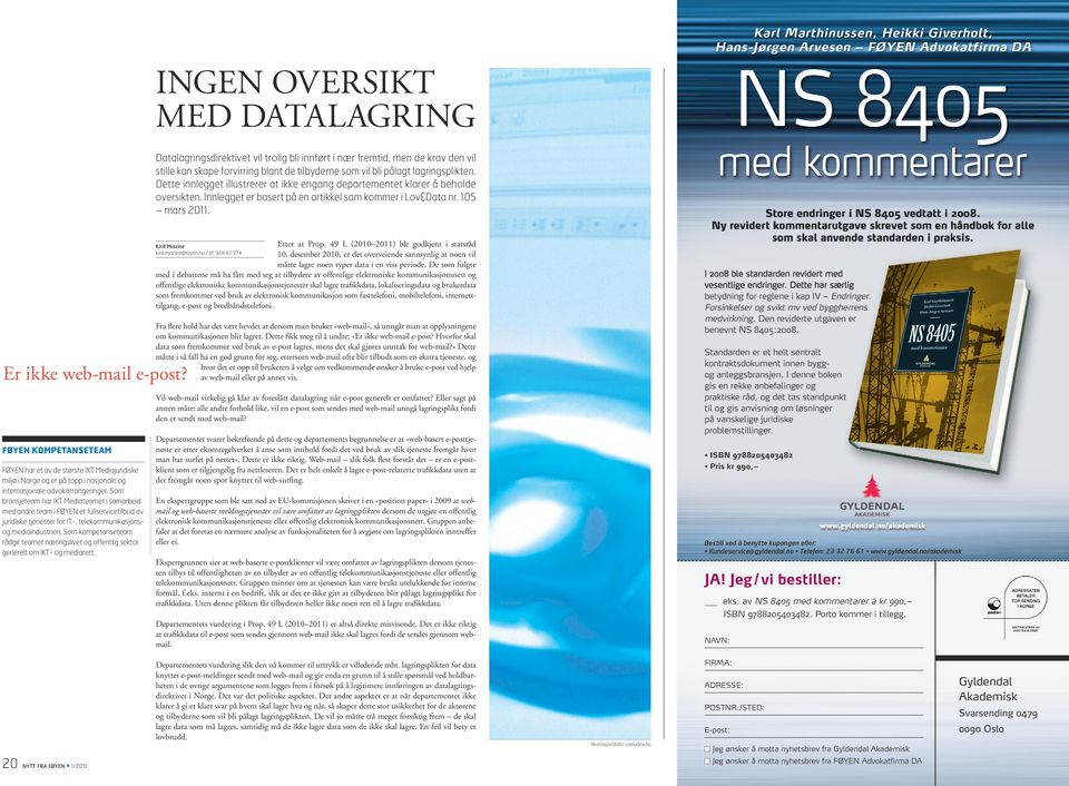 Innlegget er basert på en artikkel som kommer i Lov&Data nr. 105 mars 2011. Store 29.10.10 endringer NS2 FLYER.NS.8405_Flyer.basis.dok 14.15 iside 8405 vedtatt i 2008.