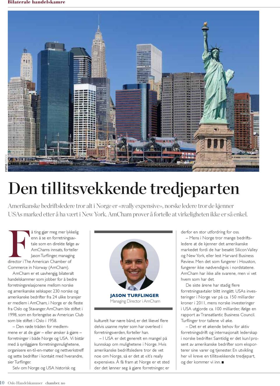 F å ting gjør meg mer lykkelig enn å se en forretningsavtale som en direkte følge av AmChams innsats, forteller Jason Turflinger, managing director i The American Chamber of Commerce in Norway