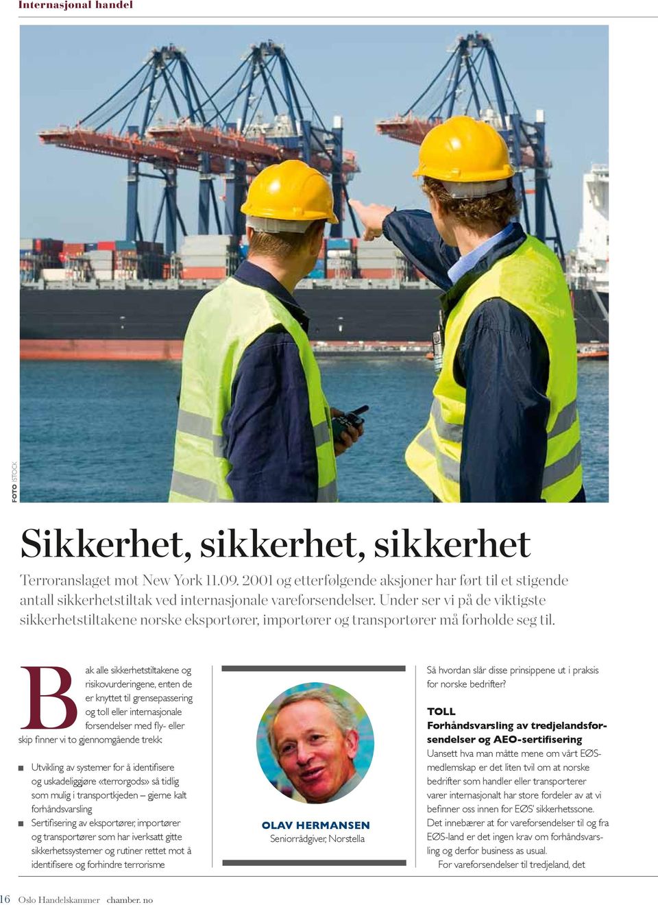 Under ser vi på de viktigste sikkerhets tiltakene norske eksportører, importører og transportører må forholde seg til.