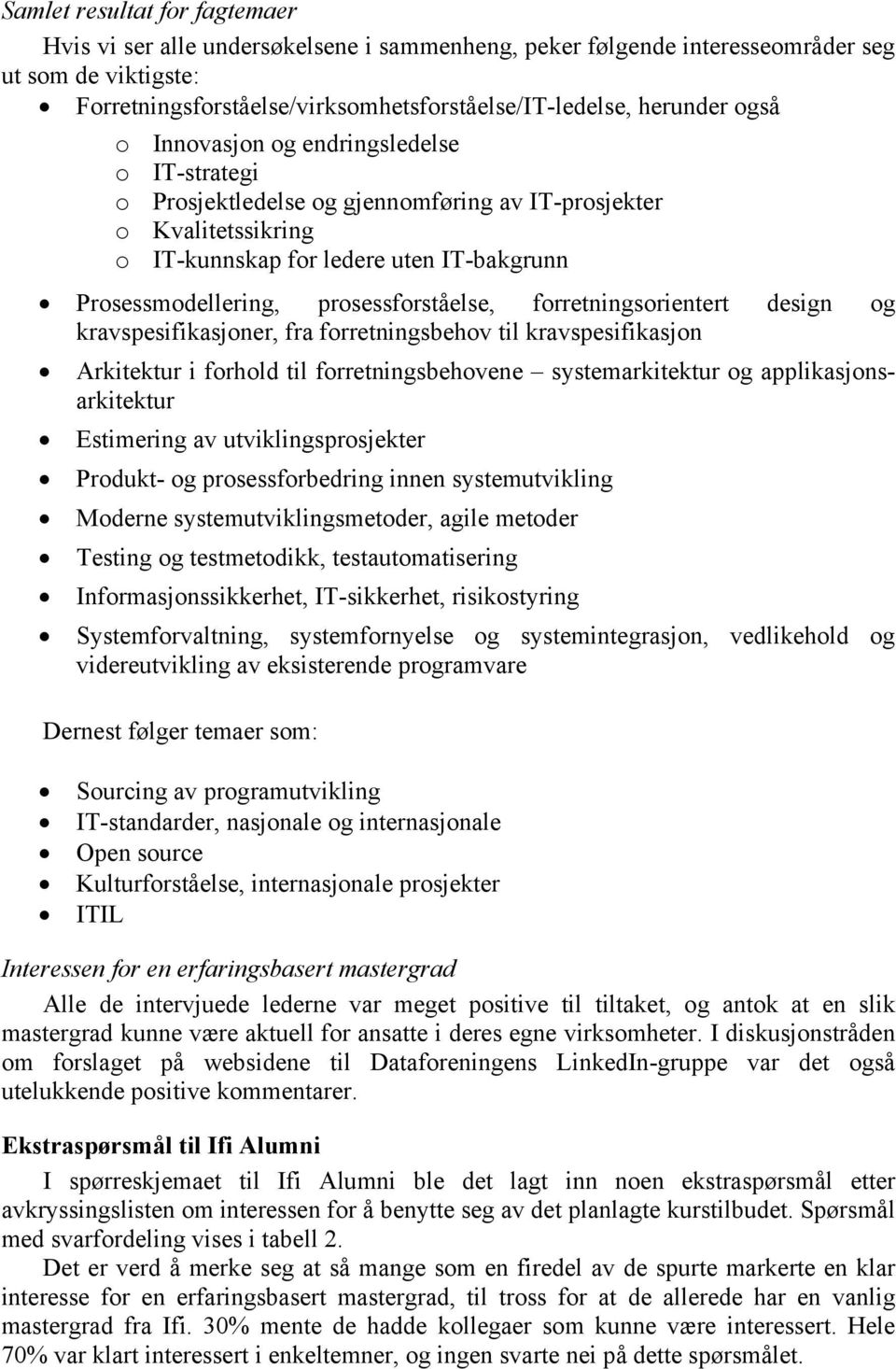 prosessforståelse, forretningsorientert design og kravspesifikasjoner, fra forretningsbehov til kravspesifikasjon Arkitektur i forhold til forretningsbehovene systemarkitektur og