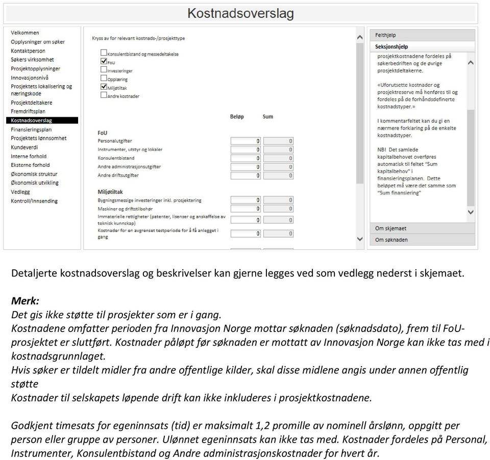 Kstnader påløpt før søknaden er mttatt av Innvasjn Nrge kan ikke tas med i kstnadsgrunnlaget.