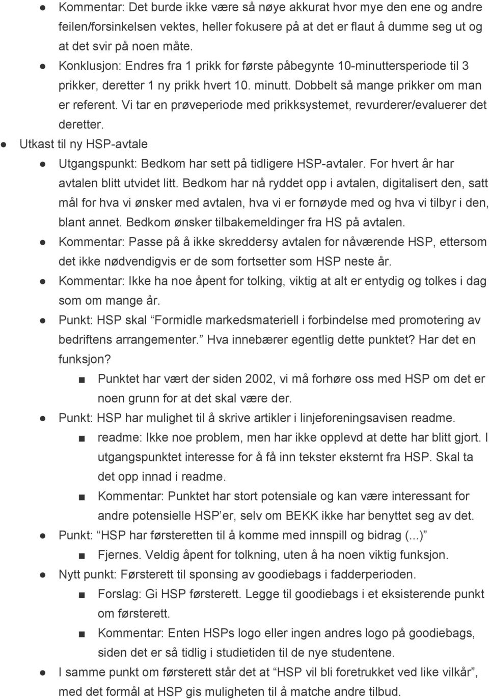 Vi tar en prøveperiode med prikksystemet, revurderer/evaluerer det deretter. Utkast til ny HSP avtale Utgangspunkt: Bedkom har sett på tidligere HSP avtaler.