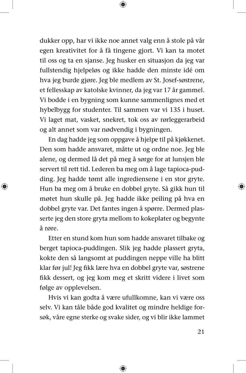 Josef-søstrene, et fellesskap av katolske kvinner, da jeg var 17 år gammel. Vi bodde i en bygning som kunne sammenlignes med et hybelbygg for studenter. Til sammen var vi 135 i huset.