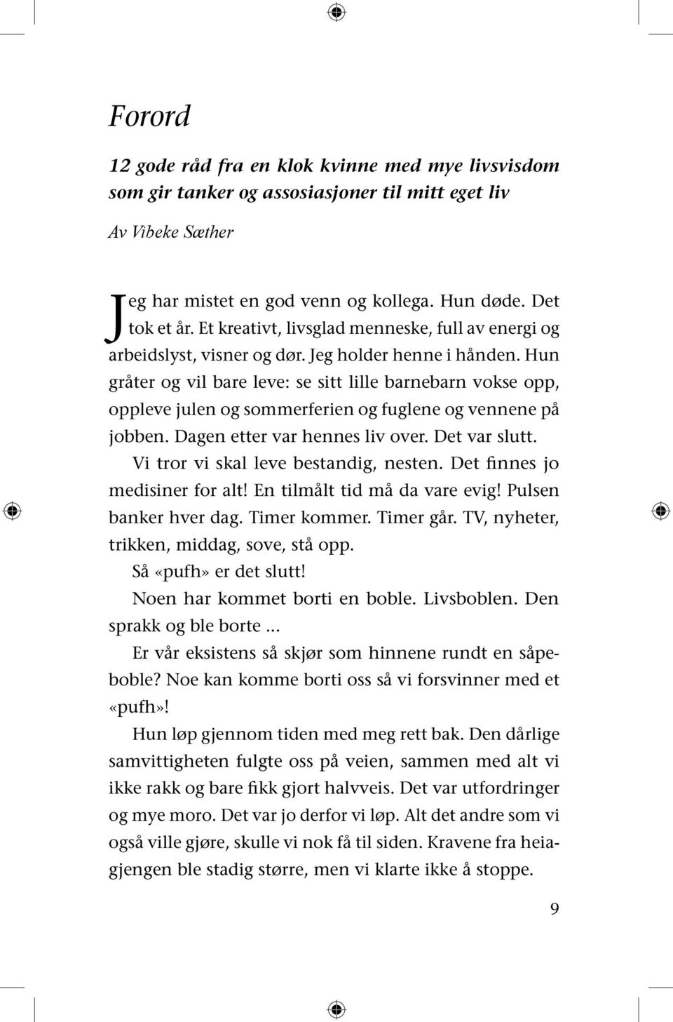 Hun gråter og vil bare leve: se sitt lille barnebarn vokse opp, oppleve julen og sommerferien og fuglene og vennene på jobben. Dagen etter var hennes liv over. Det var slutt.