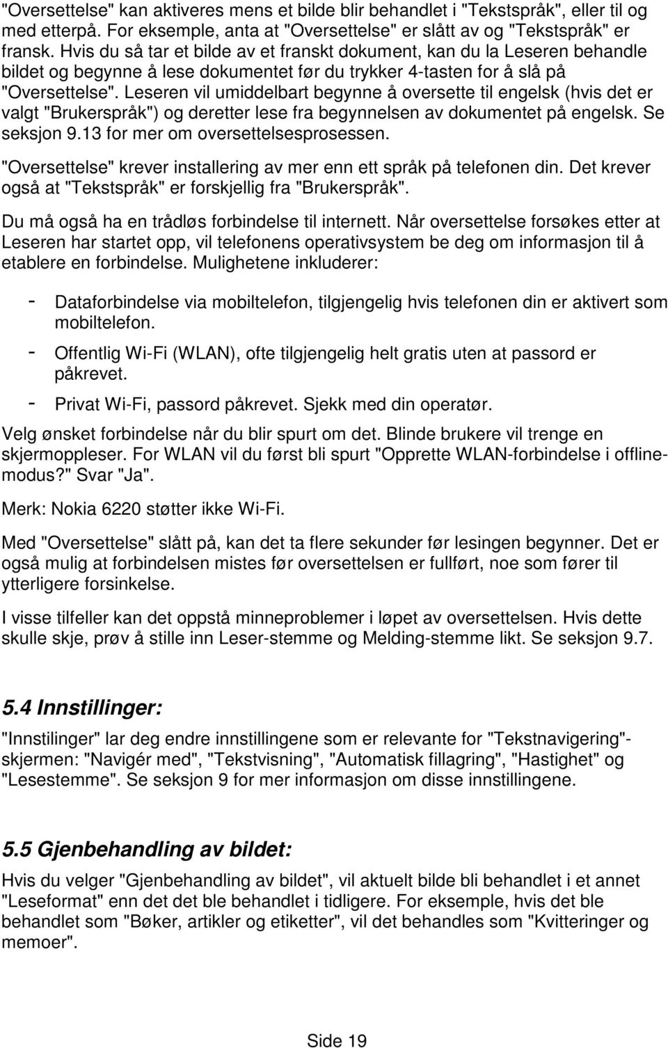 Leseren vil umiddelbart begynne å oversette til engelsk (hvis det er valgt "Brukerspråk") og deretter lese fra begynnelsen av dokumentet på engelsk. Se seksjon 9.13 for mer om oversettelsesprosessen.