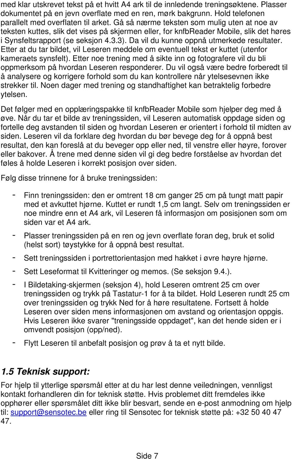 Da vil du kunne oppnå utmerkede resultater. Etter at du tar bildet, vil Leseren meddele om eventuell tekst er kuttet (utenfor kameraets synsfelt).