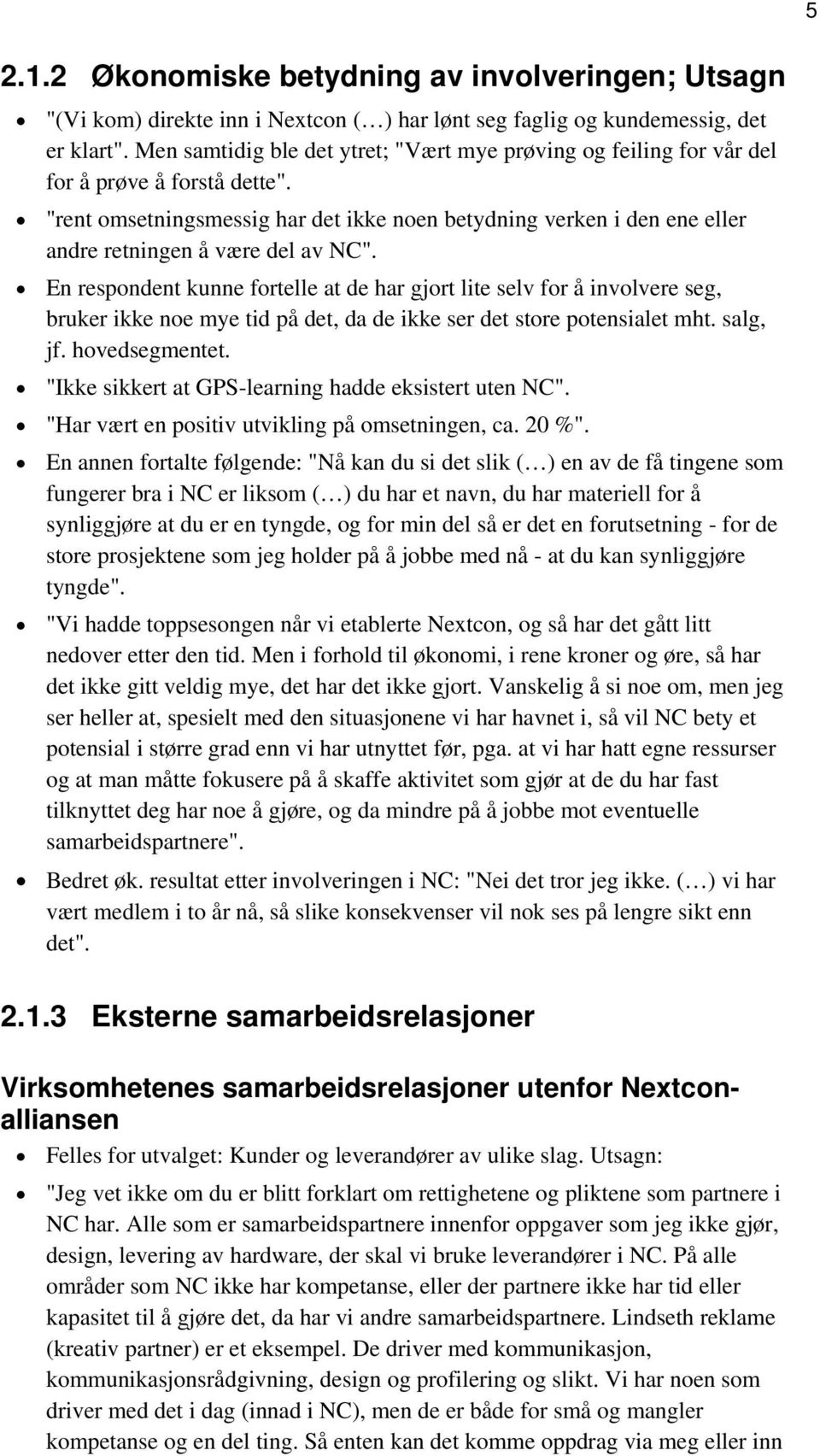 "rent omsetningsmessig har det ikke noen betydning verken i den ene eller andre retningen å være del av NC".