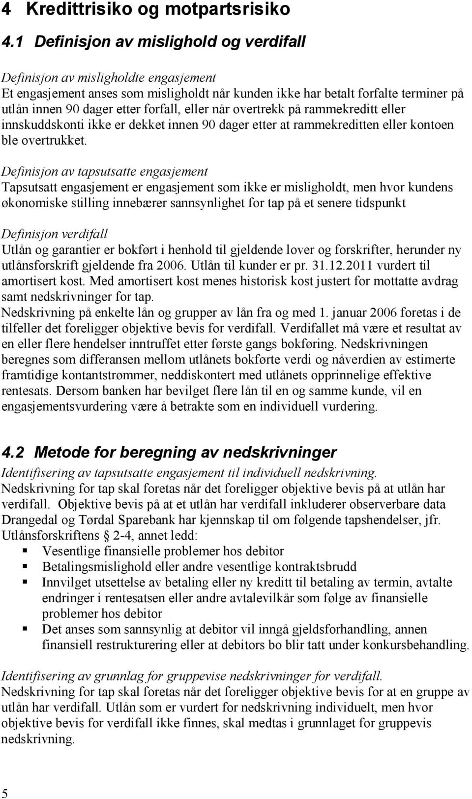 eller når overtrekk på rammekreditt eller innskuddskonti ikke er dekket innen 90 dager etter at rammekreditten eller kontoen ble overtrukket.