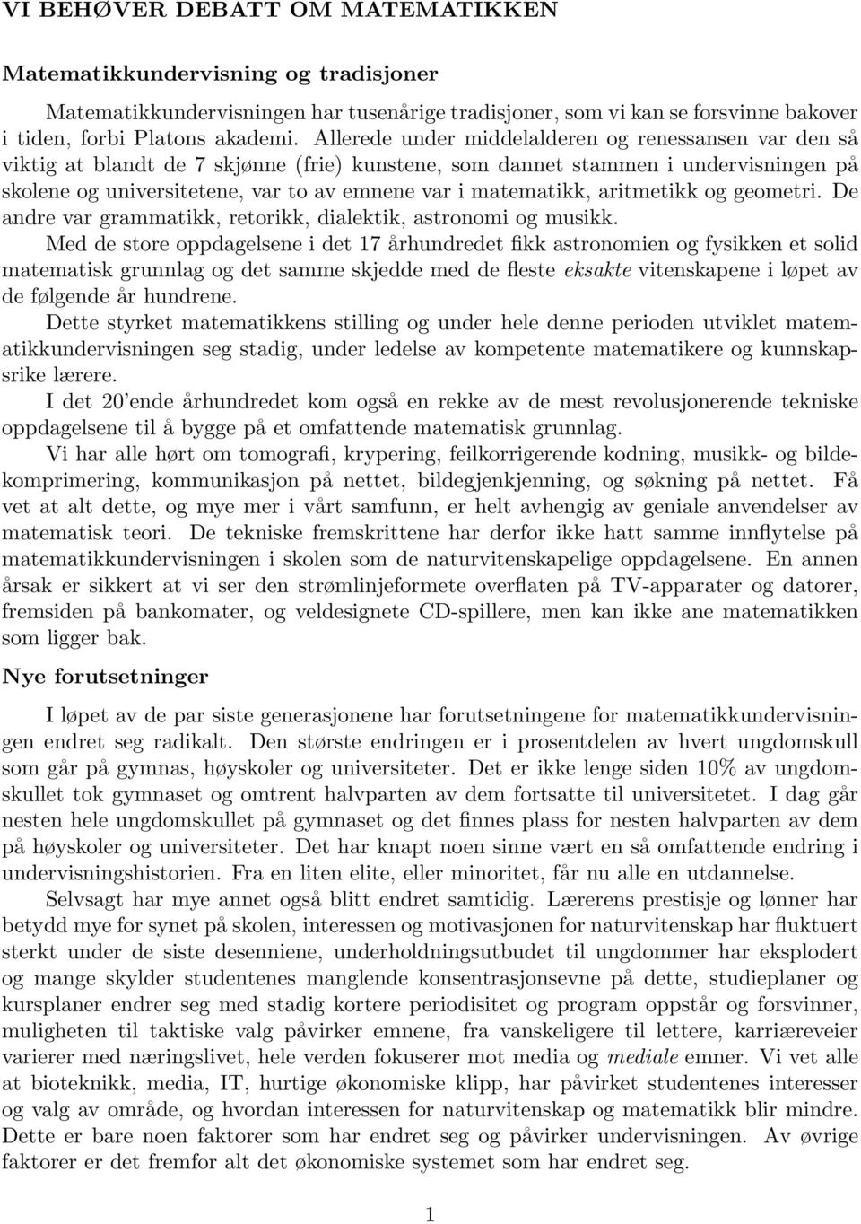 matematikk, aritmetikk og geometri. De andre var grammatikk, retorikk, dialektik, astronomi og musikk.