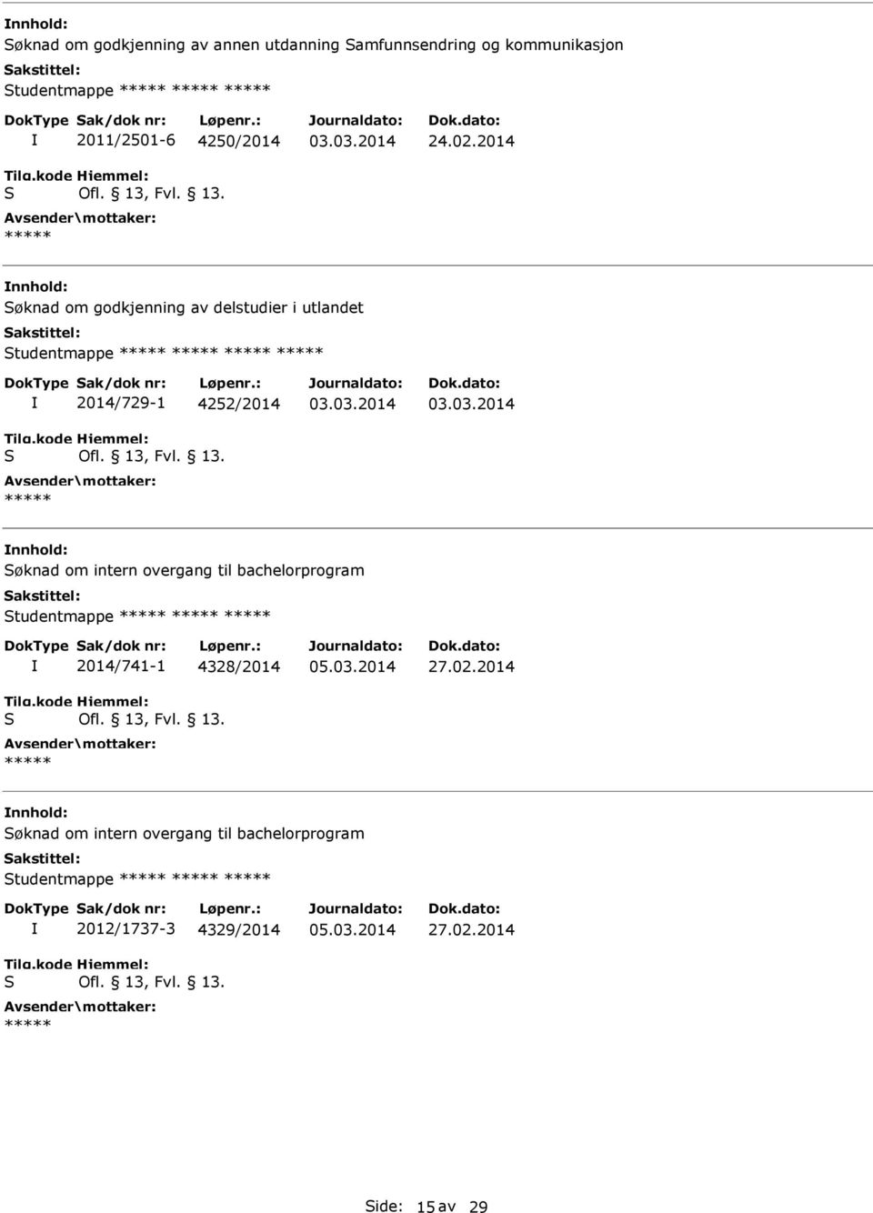 2014 nnhold: øknad om godkjenning av delstudier i utlandet tudentmappe 2014/729-1 4252/2014 nnhold: