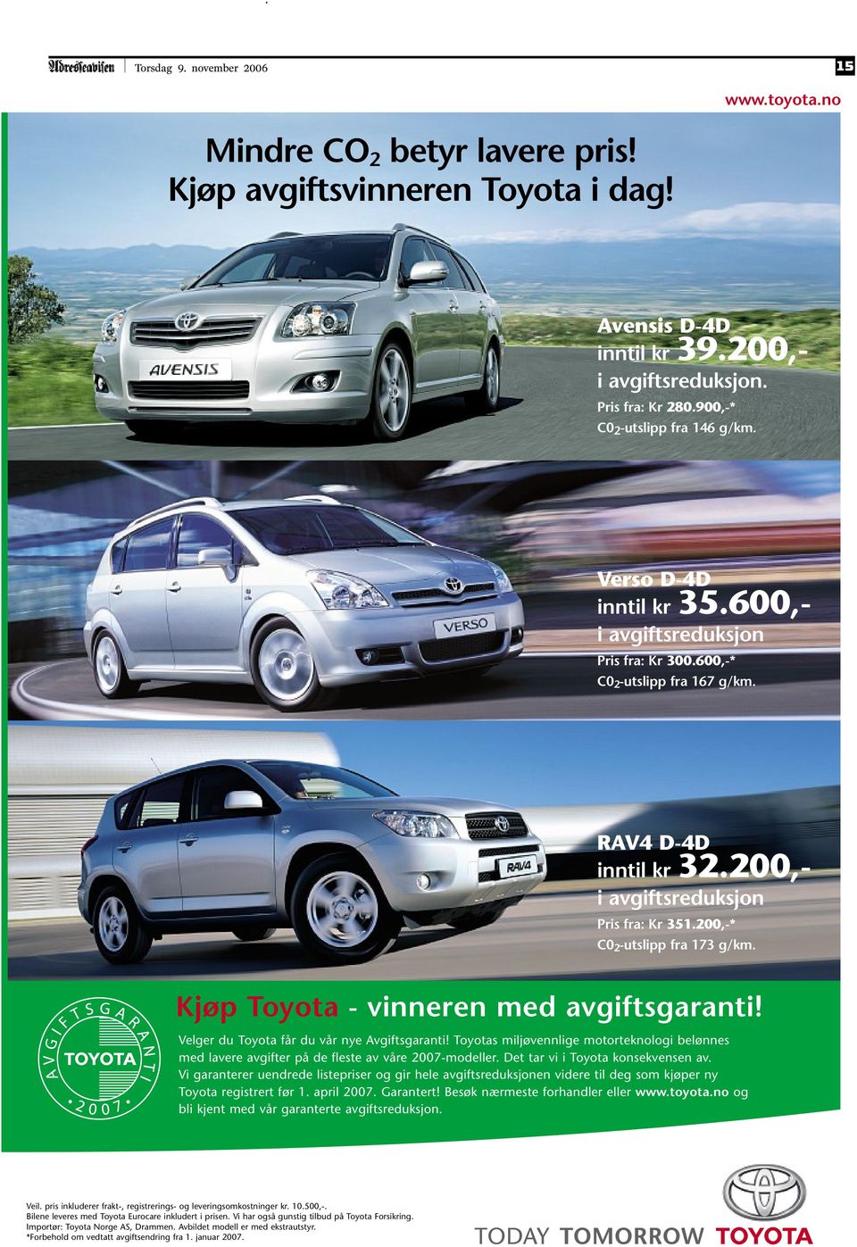 200,-* C0 2 -utslipp fra 173 g/km. Kjøp Toyota -vinneren med avgiftsgaranti! Velger du Toyota får du vår nye Avgiftsgaranti!