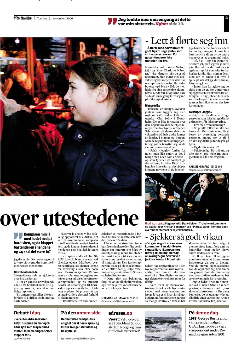 Fremdeles må Linda Nielsen (23) og Kine Charlotte Nilsen (22) vise «leggis» når de er på restaurant. Men møtet med dørvakter og barkeepere er ikke like nervepirrende som før.