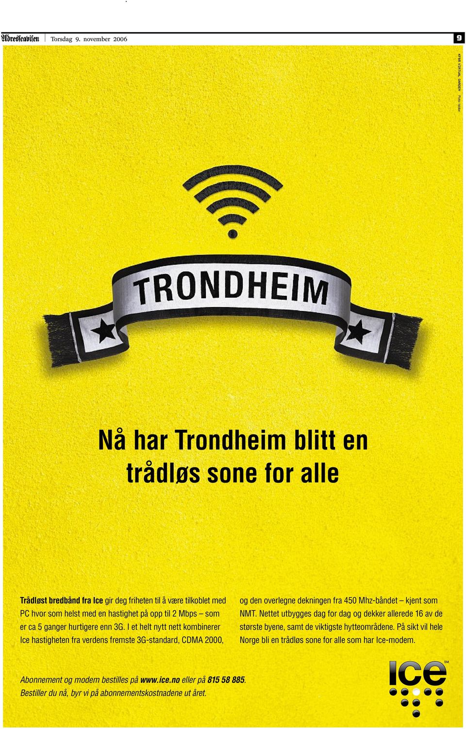 Iethelt nytt nett kombinerer Ice hastigheten fra verdens fremste 3G-standard, CDMA 2000, og den overlegne dekningen fra 450 Mhz-båndet kjent som NMT.