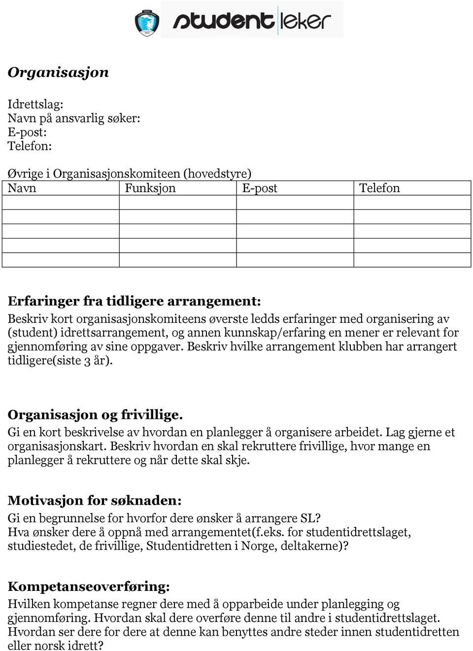 Beskriv hvilke arrangement klubben har arrangert tidligere(siste 3 år). Organisasjon og frivillige. Gi en kort beskrivelse av hvordan en planlegger å organisere arbeidet.