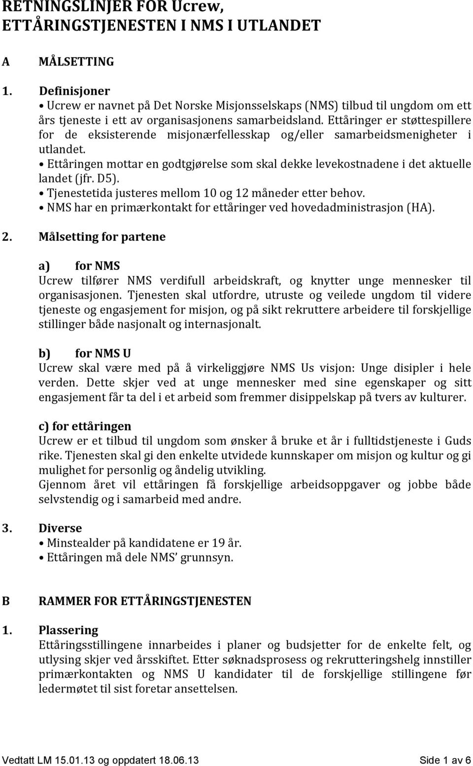 Ettåringer er støttespillere for de eksisterende misjonærfellesskap og/eller samarbeidsmenigheter i utlandet.