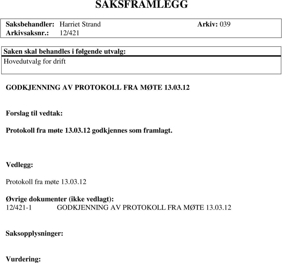 MØTE 13.03.12 Forslag til vedtak: Protokoll fra møte 13.03.12 godkjennes som framlagt.