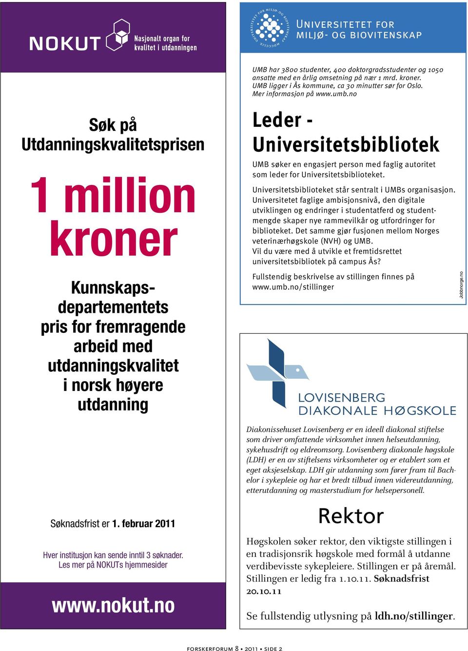 no Søk på Utdannings kvalitets prisen 1 million kroner Kunnskaps - departementets pris for fremragende arbeid med utdannings kvalitet i norsk høyere utdanning Søknadsfrist er 1.