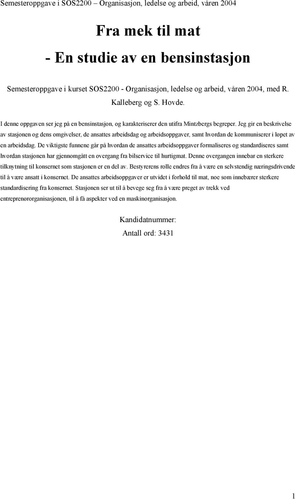 Jeg gir en beskrivelse av stasjonen og dens omgivelser, de ansattes arbeidsdag og arbeidsoppgaver, samt hvordan de kommuniserer i løpet av en arbeidsdag.