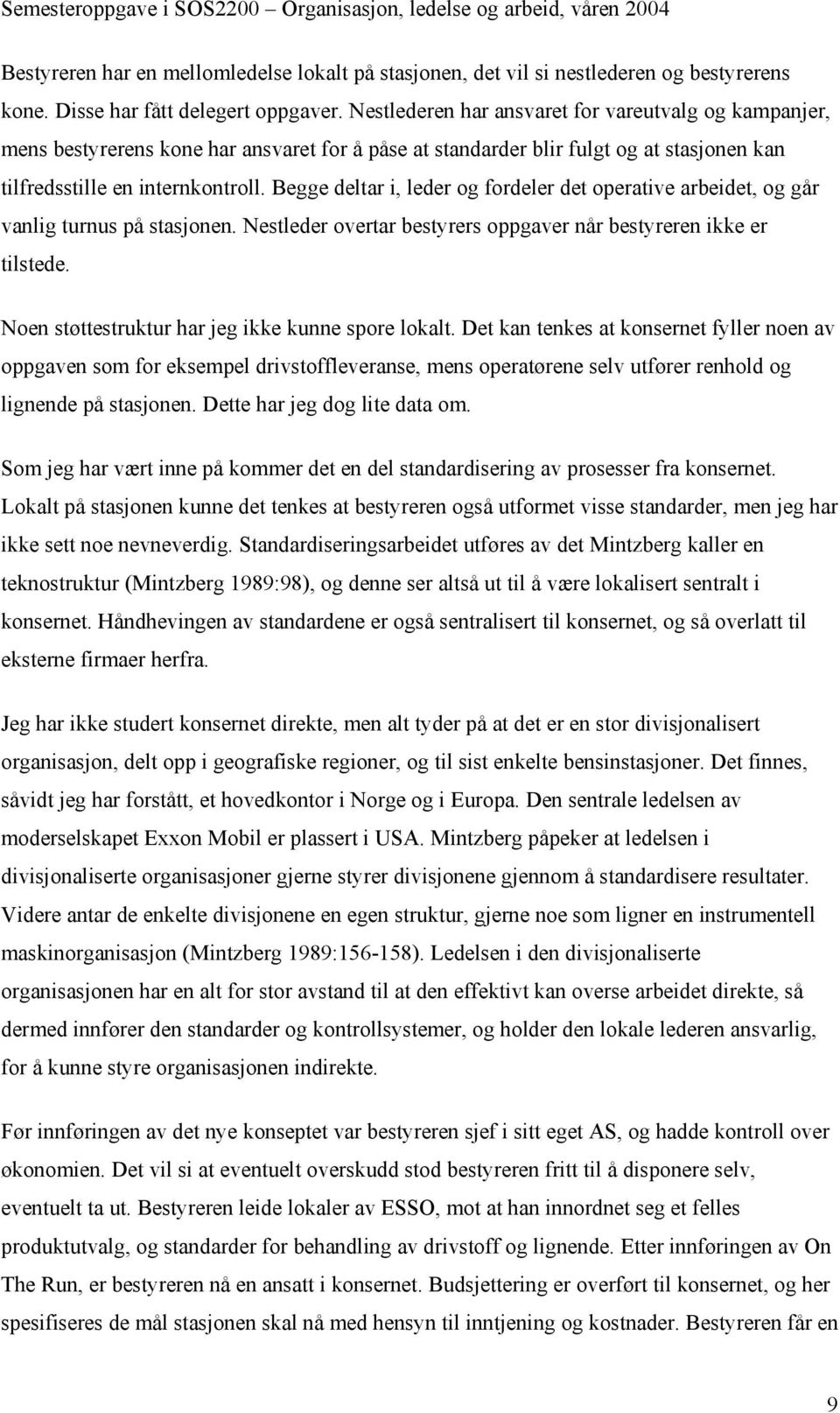 Begge deltar i, leder og fordeler det operative arbeidet, og går vanlig turnus på stasjonen. Nestleder overtar bestyrers oppgaver når bestyreren ikke er tilstede.