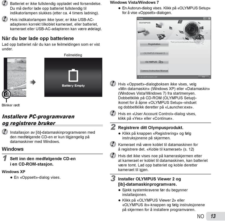 Klikk på «OLYMPUS Setup» for å vise «Oppsett»-dialogen. Når du bør lade opp batteriene Lad opp batteriet når du kan se feilmeldingen som er vist under.