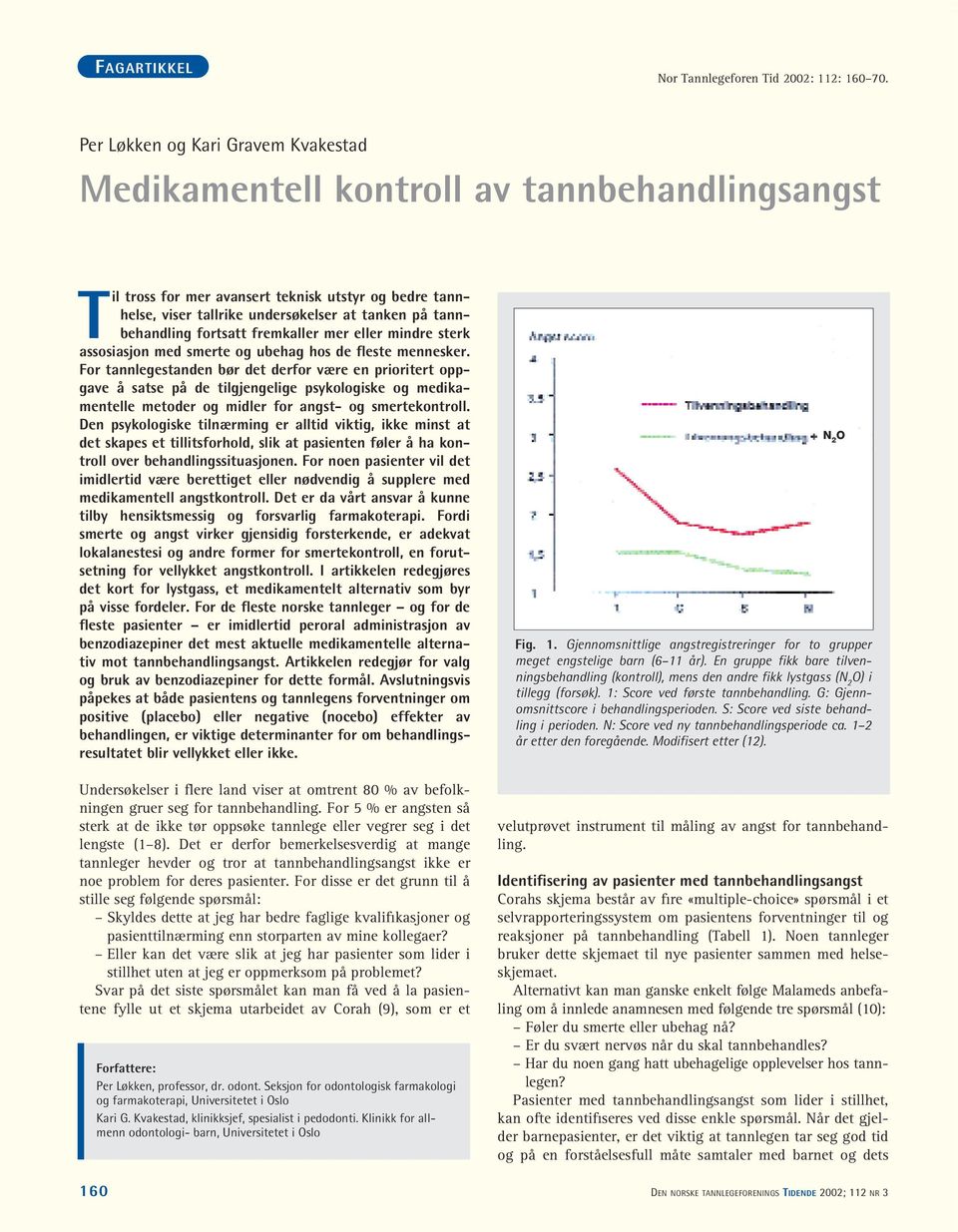 tannbehandling fortsatt fremkaller mer eller mindre sterk assosiasjon med smerte og ubehag hos de fleste mennesker.