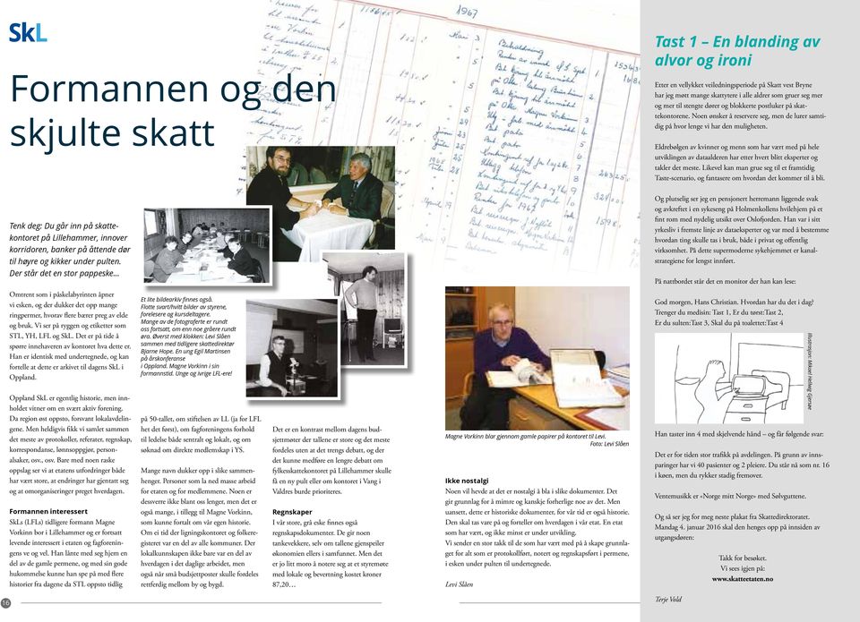 Eldrebølgen av kvinner og menn som har vært med på hele utviklingen av dataalderen har etter hvert blitt eksperter og takler det meste.