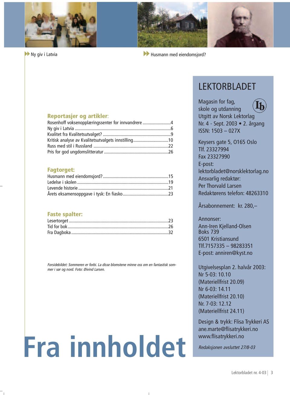 ..19 Levende historie...21 Årets eksamensoppgave i tysk: En fiasko...23 Faste spalter: Lesertorget...23 Tid for bok...26 Fra Dagboka...32 Forsidebildet: Sommeren er forbi.