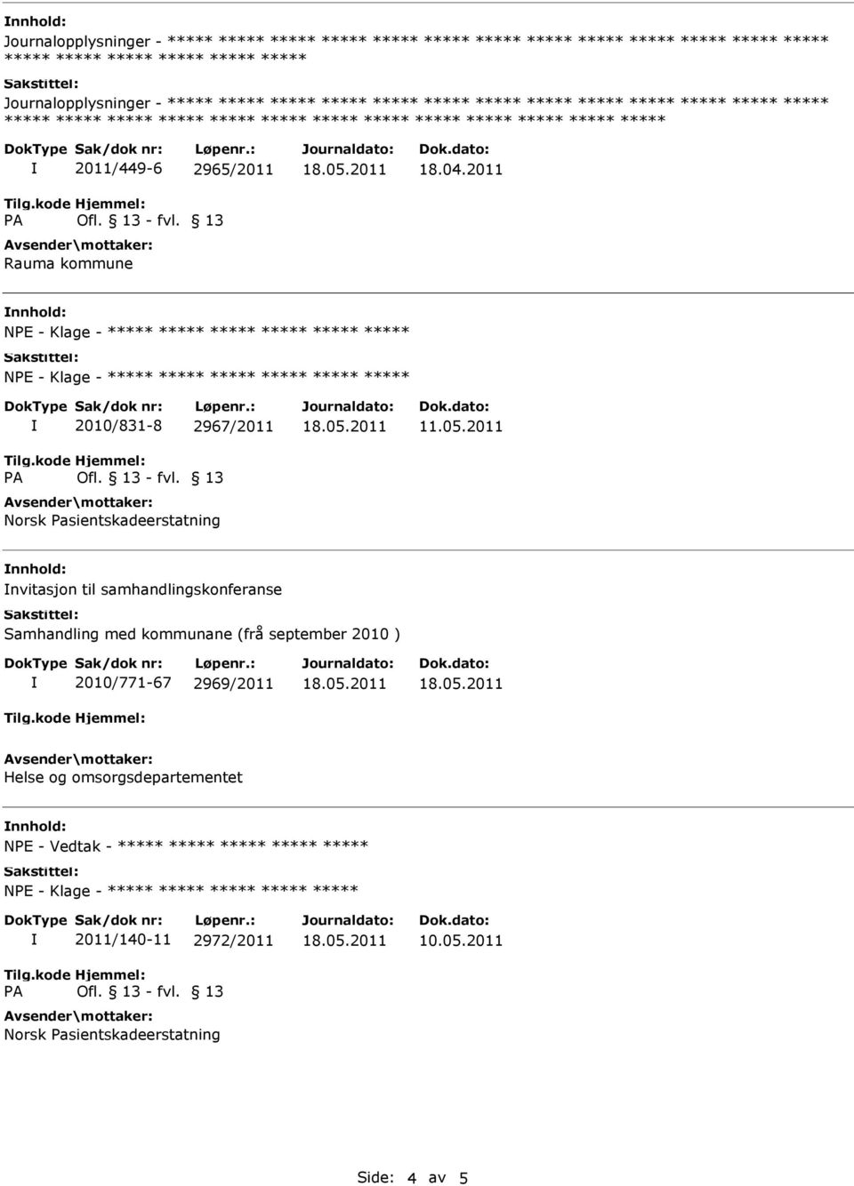 2011 nnhold: NPE - Klage - ***** ***** ***** ***** ***** ***** NPE - Klage - ***** ***** ***** ***** ***** ***** 2010/831-8 2967/2011 Norsk Pasientskadeerstatning 11.05.