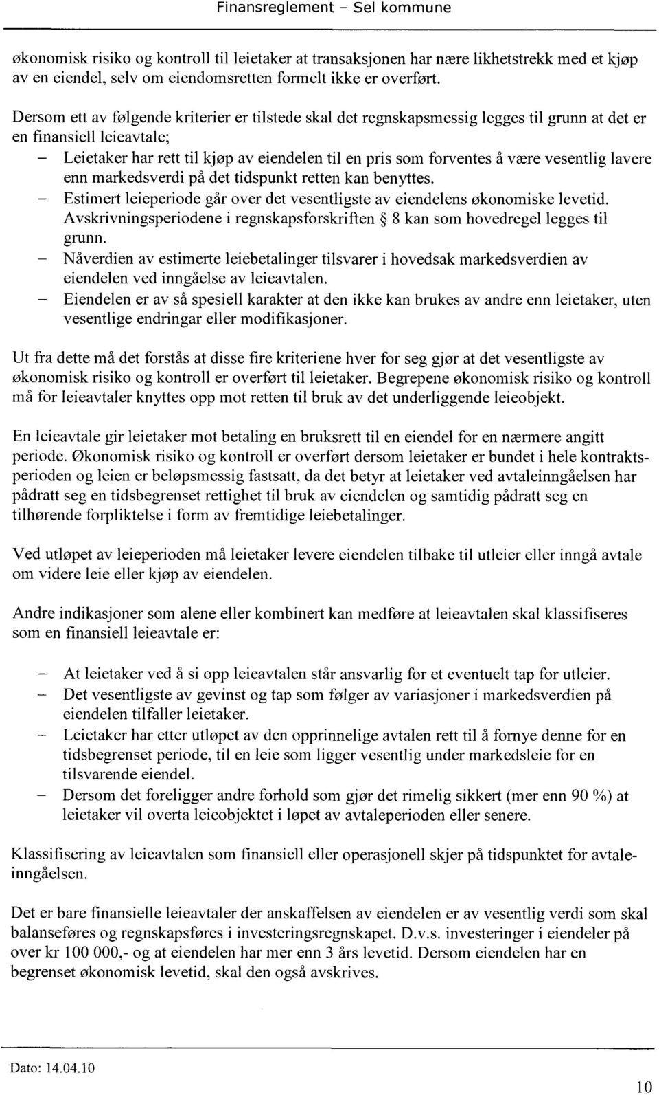 vesentlig lavere enn markedsverdi på det tidspunkt retten kan benyttes. Estimert leieperiode går over det vesentligste av eiendelens økonomiske levetid.