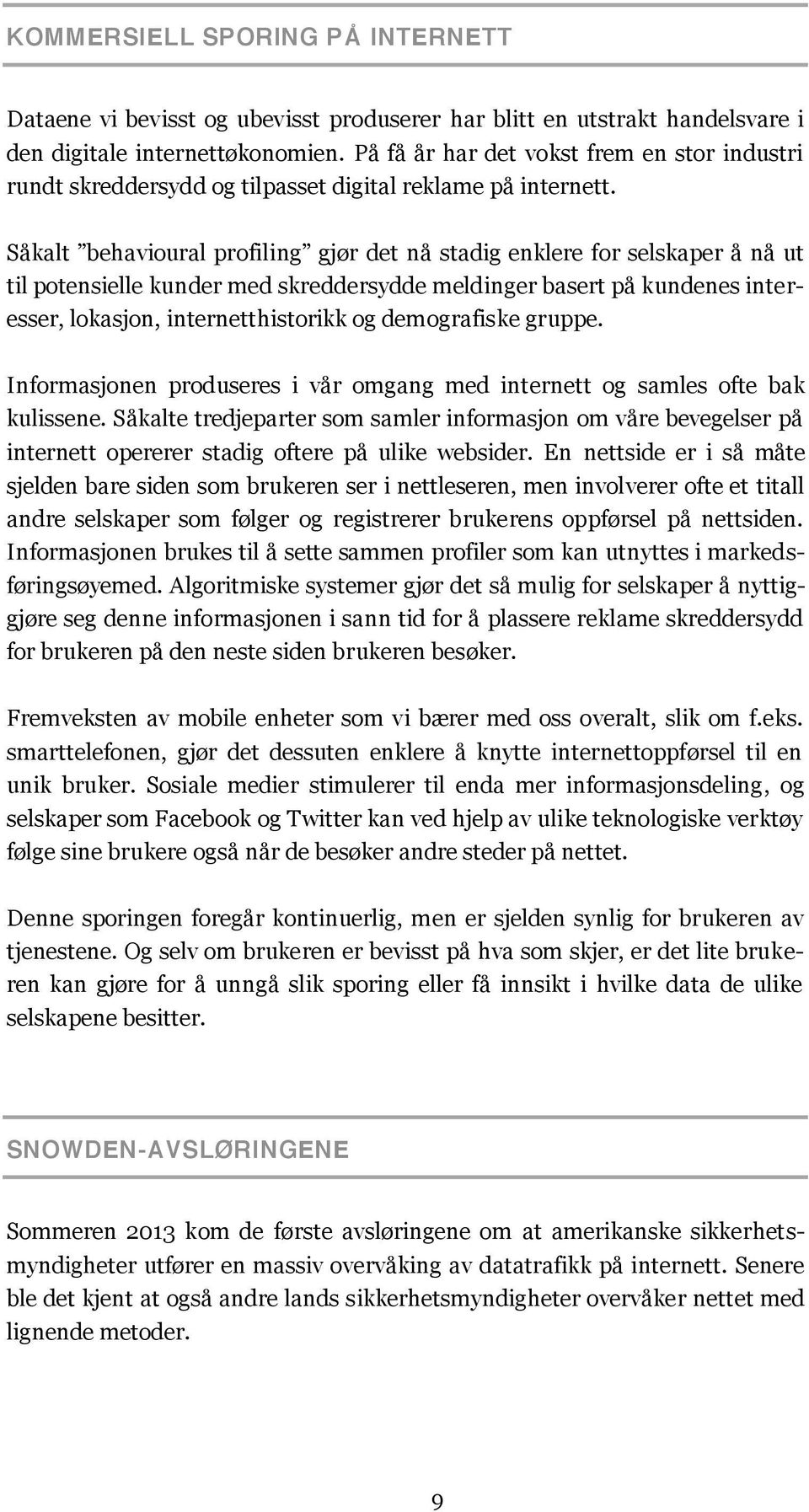 Såkalt behavioural profiling gjør det nå stadig enklere for selskaper å nå ut til potensielle kunder med skreddersydde meldinger basert på kundenes interesser, lokasjon, internetthistorikk og