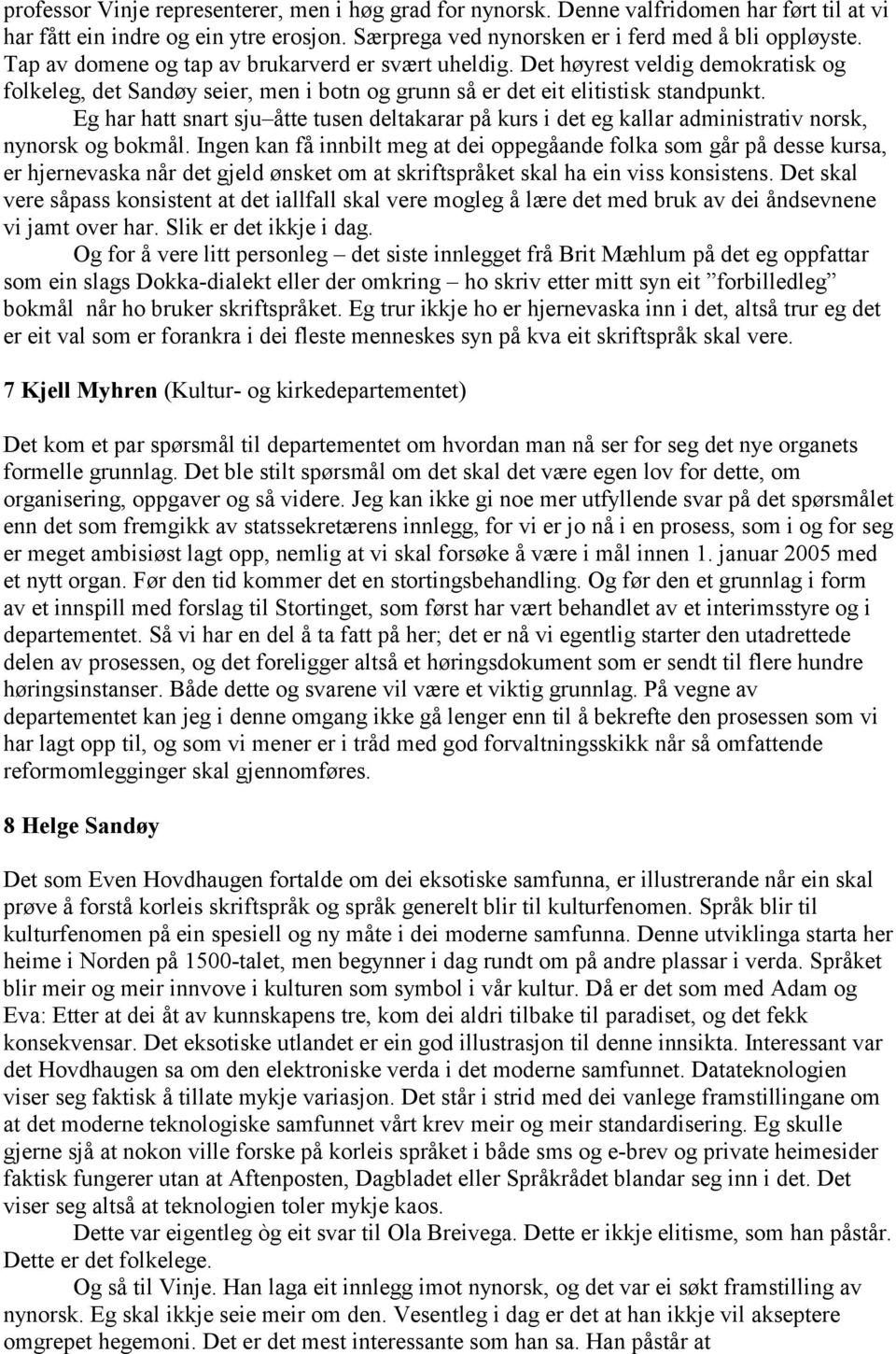 Eg har hatt snart sju åtte tusen deltakarar på kurs i det eg kallar administrativ norsk, nynorsk og bokmål.