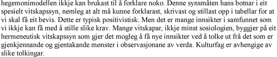 eit bevis. Dette er typisk positivistisk. Men det er mange innsikter i samfunnet som vi ikkje kan få med å stille slike krav.