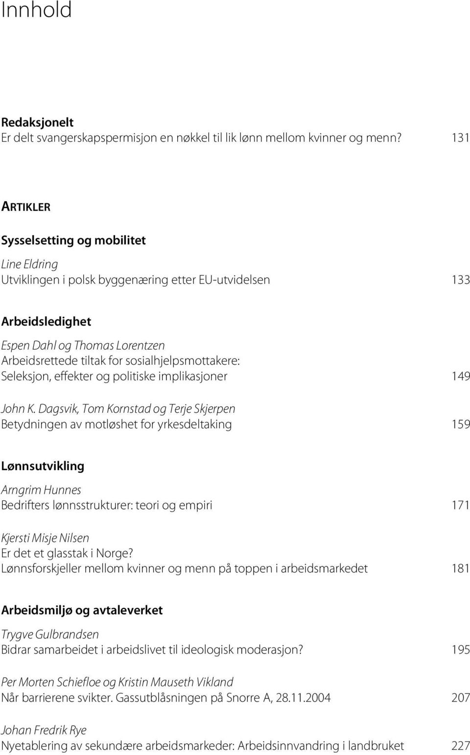 sosialhjelpsmottakere: Seleksjon, effekter og politiske implikasjoner 149 John K.