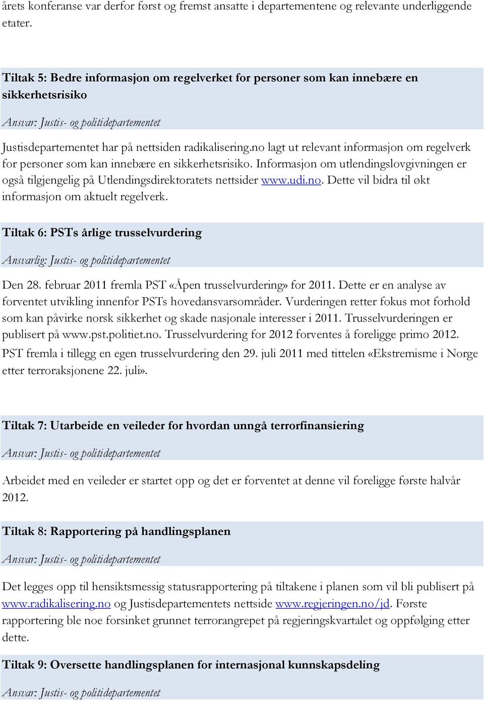 no lagt ut relevant informasjon om regelverk for personer som kan innebære en sikkerhetsrisiko. Informasjon om utlendingslovgivningen er også tilgjengelig på Utlendingsdirektoratets nettsider www.udi.