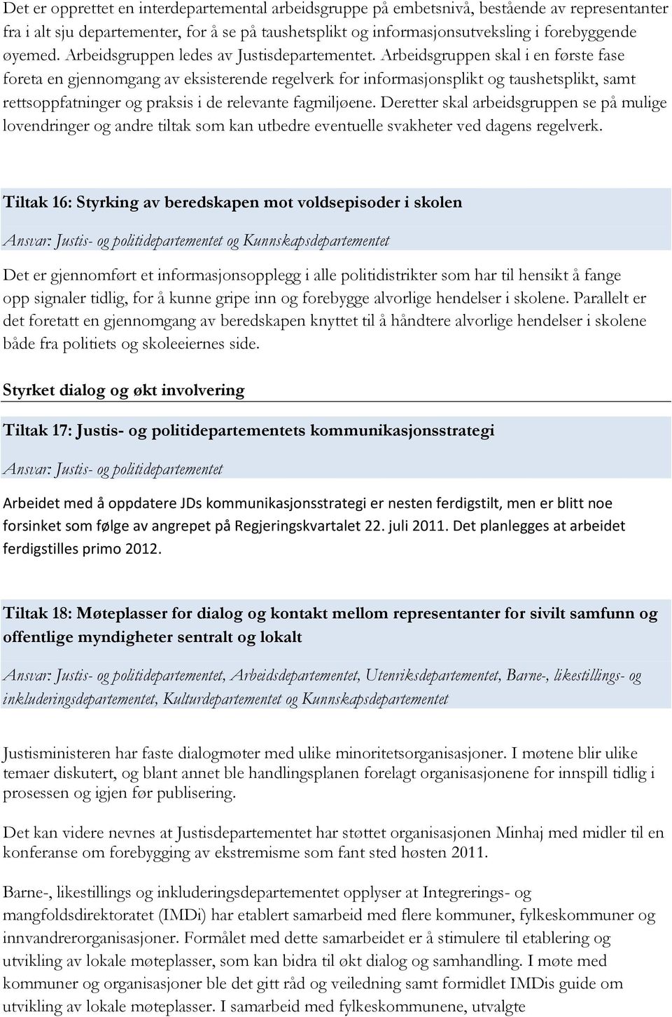 Arbeidsgruppen skal i en første fase foreta en gjennomgang av eksisterende regelverk for informasjonsplikt og taushetsplikt, samt rettsoppfatninger og praksis i de relevante fagmiljøene.