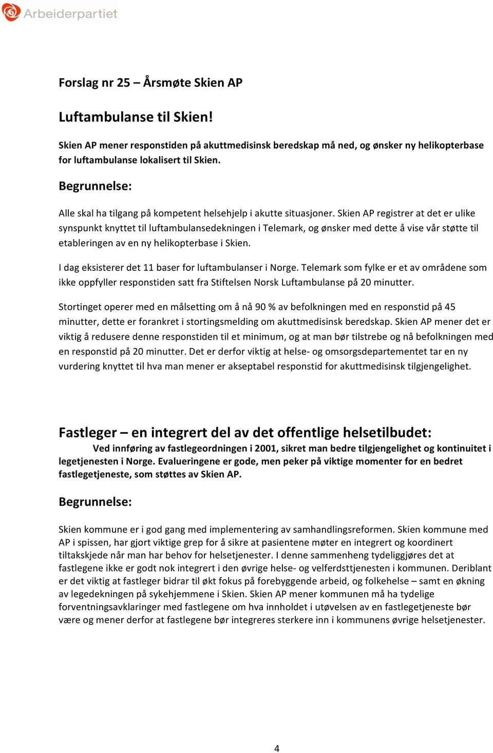 Skien AP registrer at det er ulike synspunkt knyttet til luftambulansedekningen i Telemark, og ønsker med dette å vise vår støtte til etableringen av en ny helikopterbase i Skien.